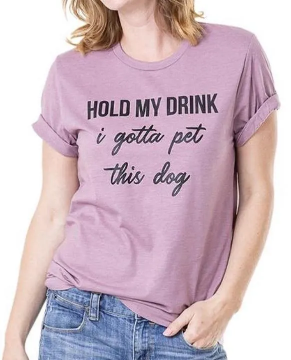 Hats & clothing Hold my drink I gotta pet this dog Tees Sweatshirts