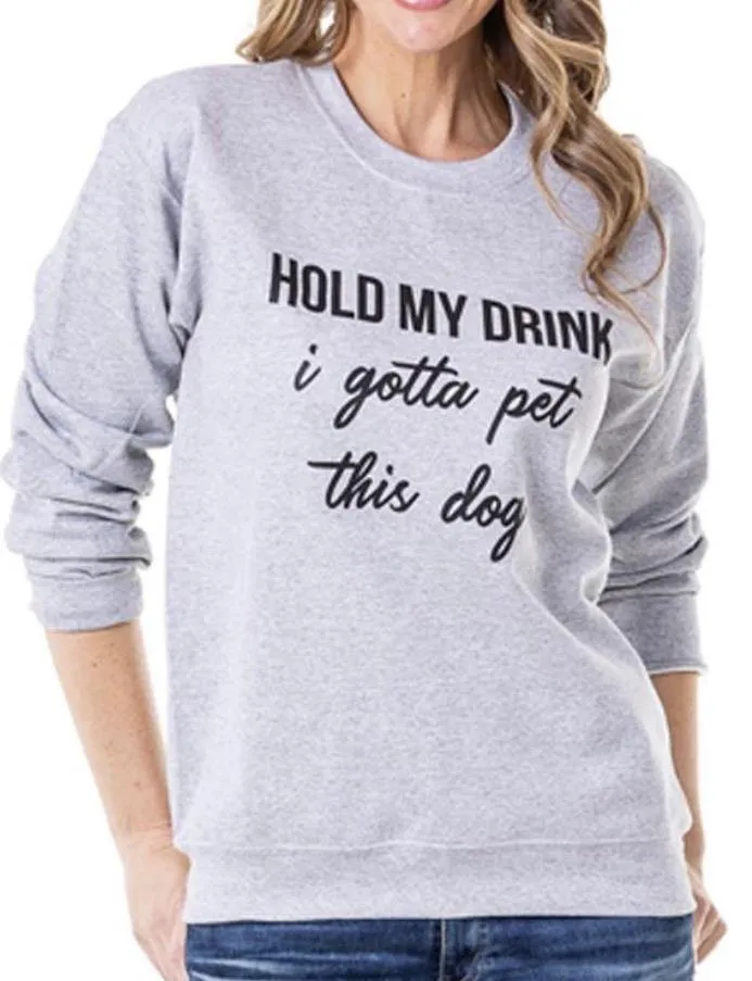 Hats & clothing Hold my drink I gotta pet this dog Tees Sweatshirts