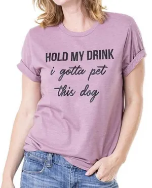 Hats & clothing Hold my drink I gotta pet this dog Tees Sweatshirts